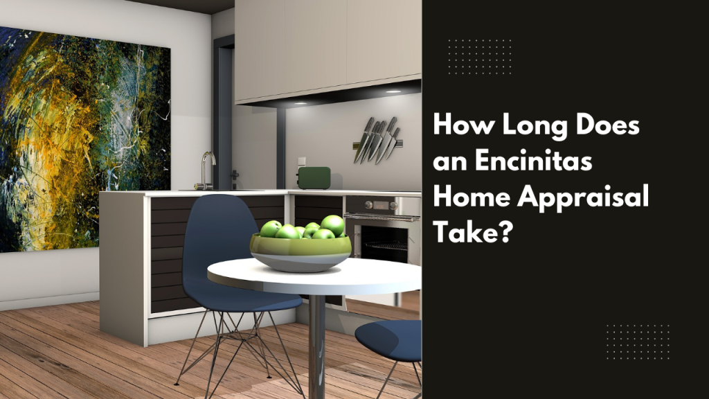 How Long Does an Encinitas Home Appraisal Take?
