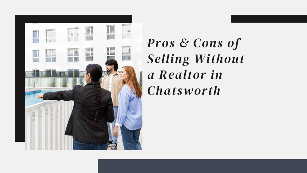 Pros & Cons of Selling Without a Realtor in Chatsworth