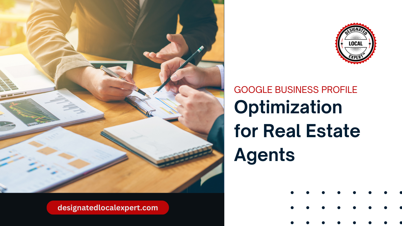 Google Business Profile Optimization for Real Estate Agents