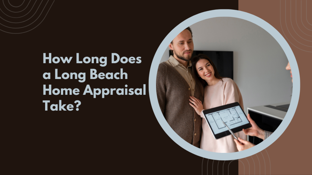 How Long Does a Long Beach Home Appraisal Take?