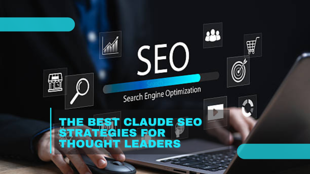 The Best Claude SEO Strategies for Thought Leaders