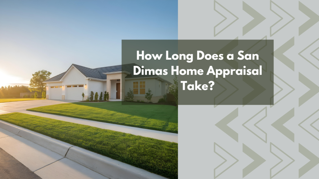 How Long Does a San Dimas Home Appraisal Take?