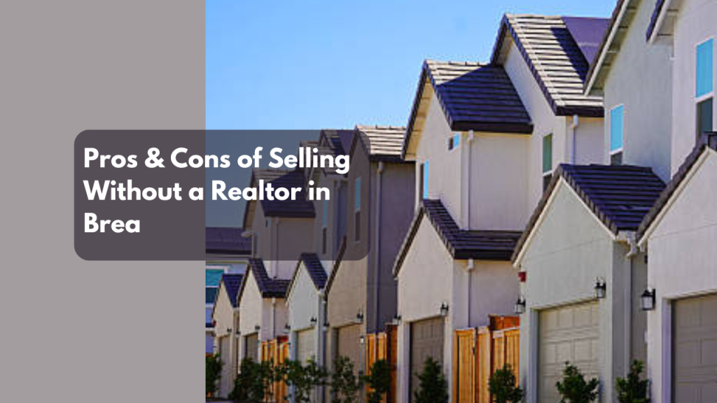 Pros & Cons of Selling Without a Realtor in Brea