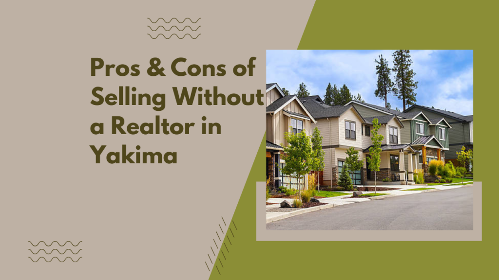 Pros & Cons of Selling Without a Realtor in Yakima