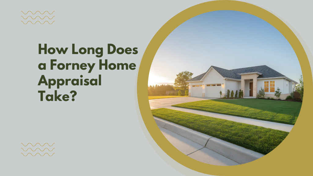 How Long Does a Forney Home Appraisal Take?