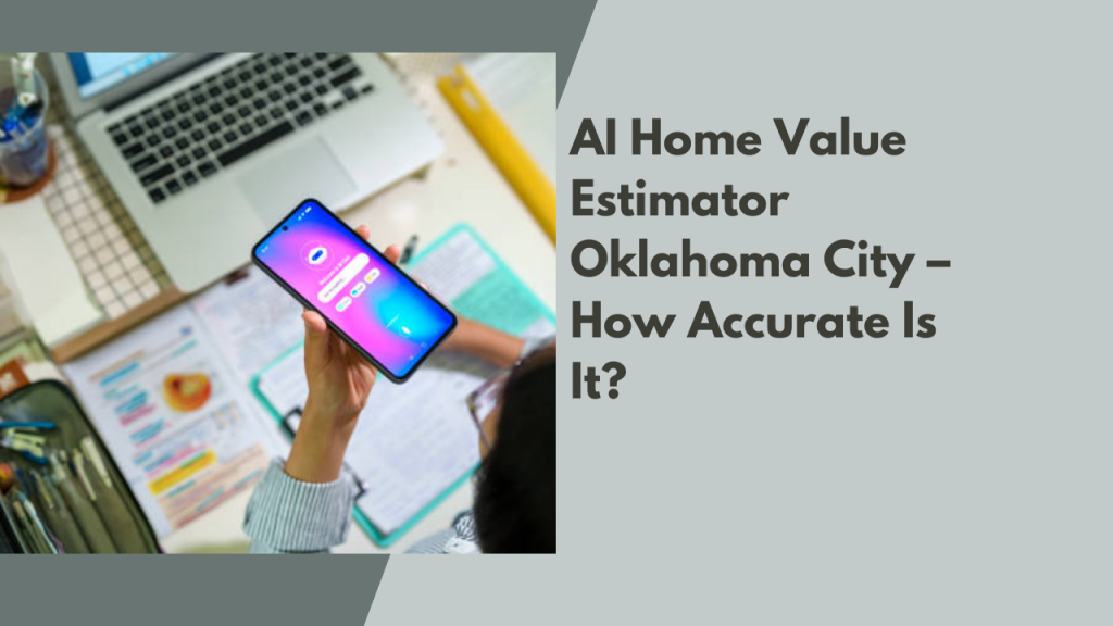AI Home Value Estimator Oklahoma City – How Accurate Is It?