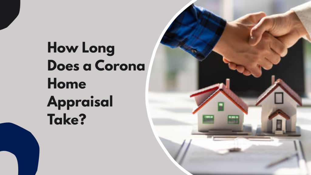 How Long Does a Corona Home Appraisal Take?