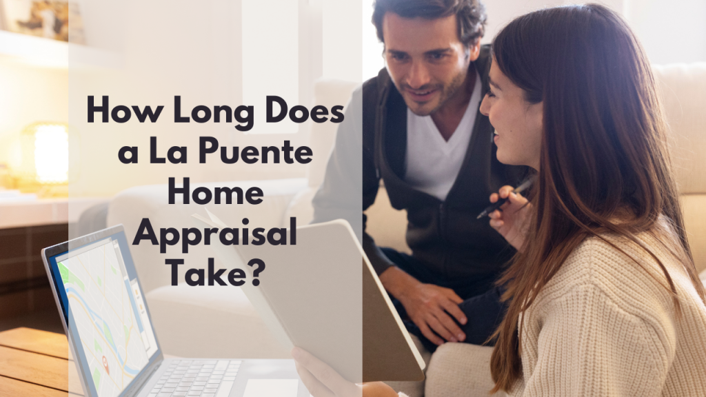 How Long Does a La Puente Home Appraisal Take?