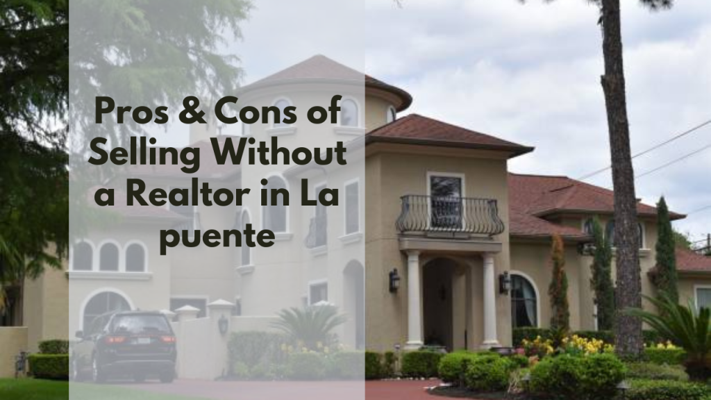 Pros & Cons of Selling Without a Realtor in La puente