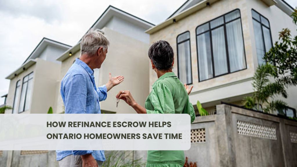 How Refinance Escrow Helps Ontario Homeowners Save Time