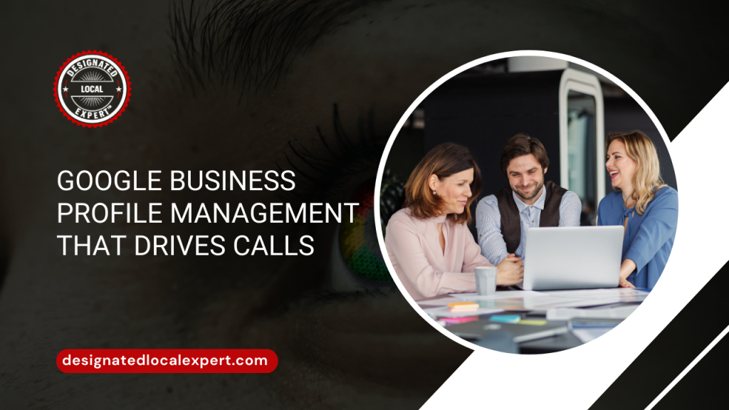 Google Business Profile Management That Drives Calls