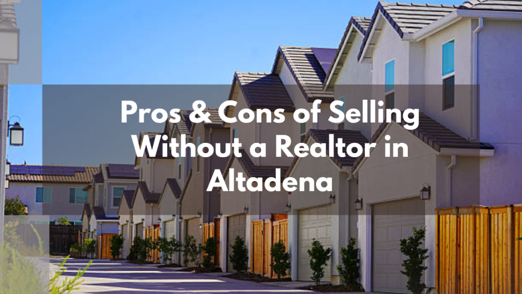 Pros & Cons of Selling Without a Realtor in Altadena