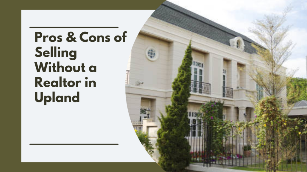 Pros & Cons of Selling Without a Realtor in Upland
