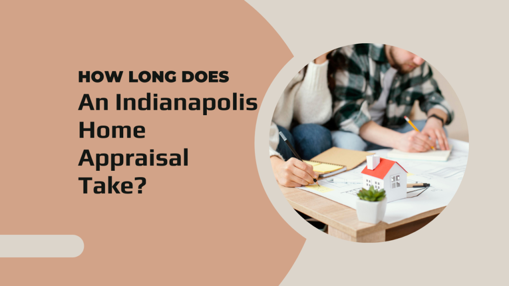 How Long Does an Indianapolis Home Appraisal Take?