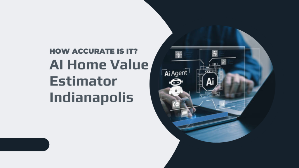 AI Home Value Estimator Indianapolis – How Accurate Is It?
