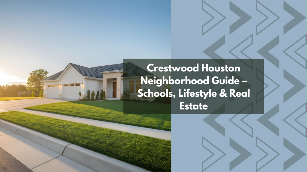 Crestwood Houston Neighborhood Guide – Schools, Lifestyle & Real Estate