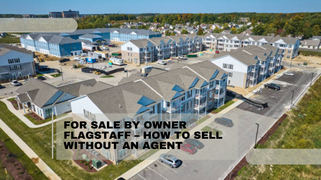 For Sale by Owner Flagstaff – How to Sell Without an Agent