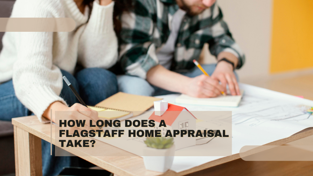 How Long Does a Flagstaff Home Appraisal Take?