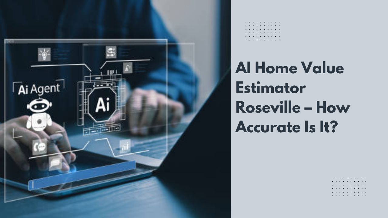 AI Home Value Estimator Roseville – How Accurate Is It?