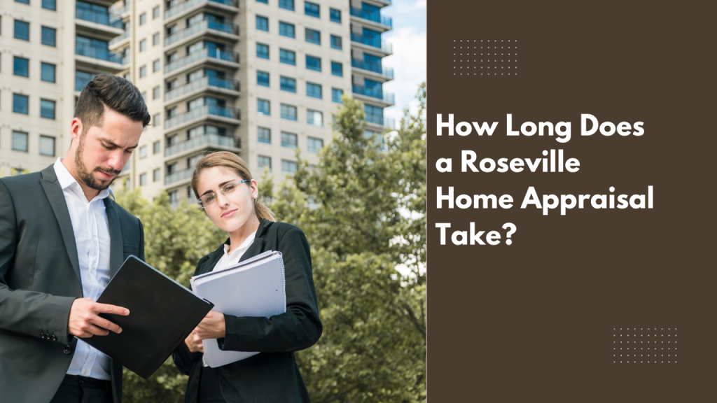 How Long Does a Roseville Home Appraisal Take?