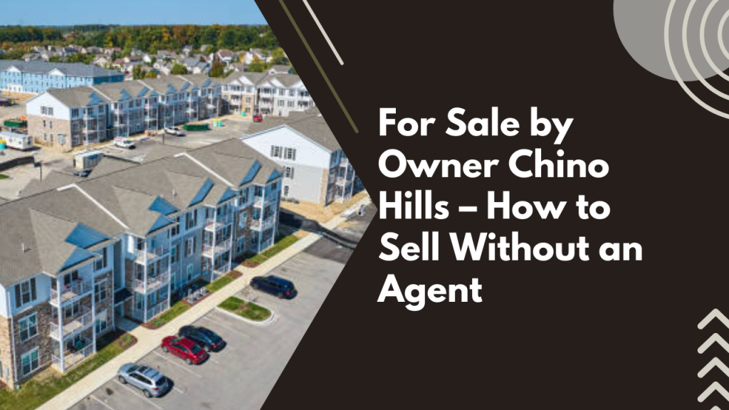 For Sale by Owner Chino Hills – How to Sell Without an Agent
