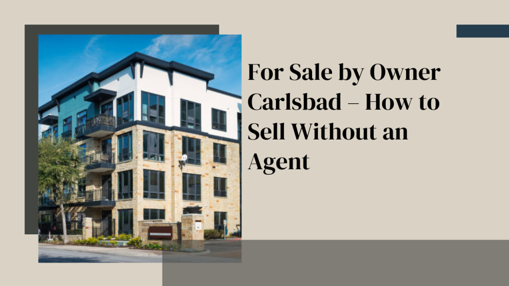 For Sale by Owner Carlsbad – How to Sell Without an Agent