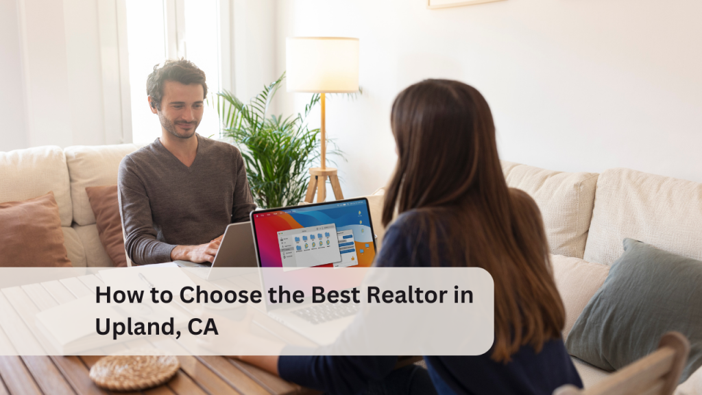 How to Choose the Best Realtor in Upland, CA