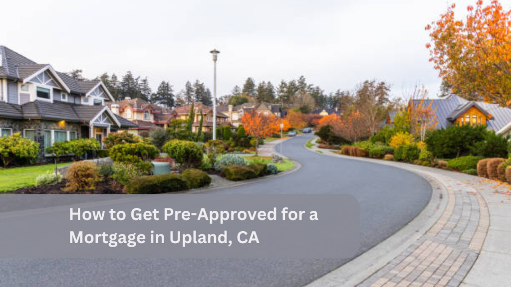 How to Get Pre-Approved for a Mortgage in Upland, CA