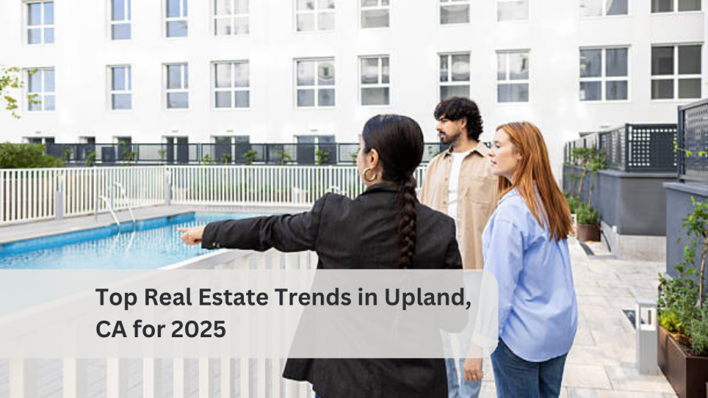 Top Real Estate Trends in Upland, CA for 2025