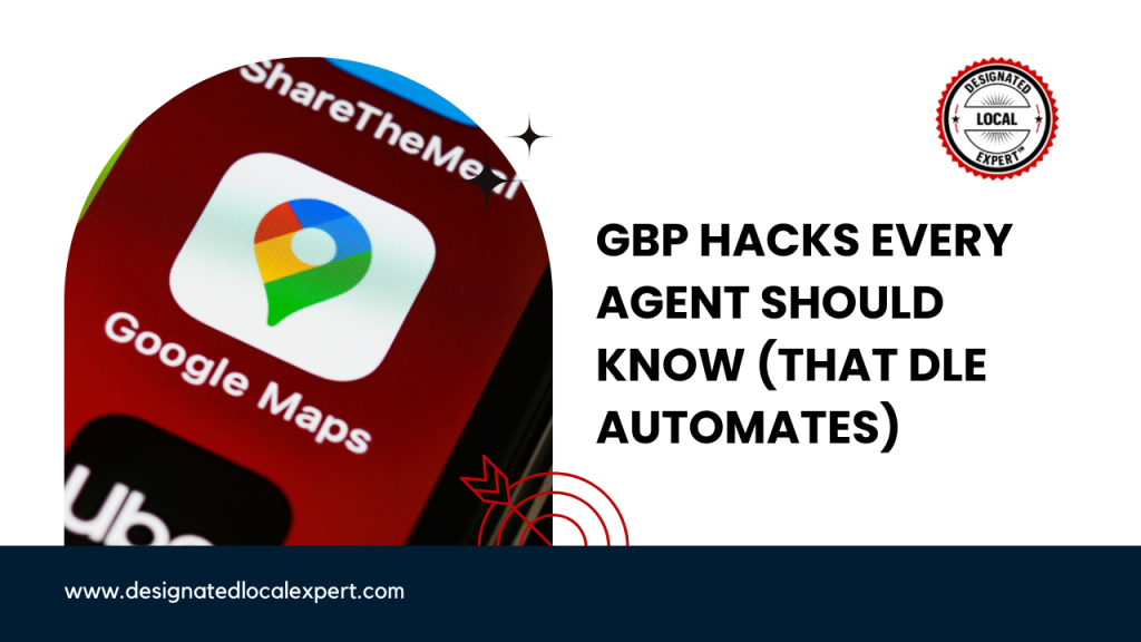 GBP Hacks Every Agent Should Know (That DLE Automates