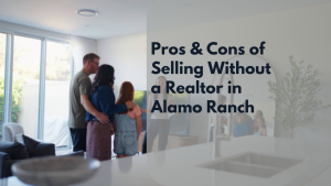 Pros & Cons of Selling Without a Realtor in Alamo Ranch