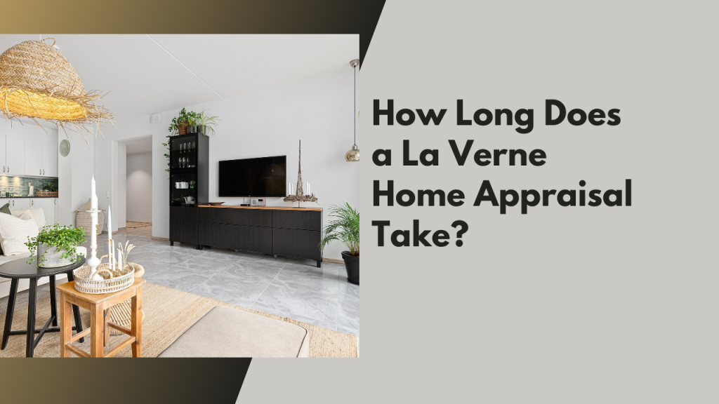 How Long Does a La Verne Home Appraisal Take?