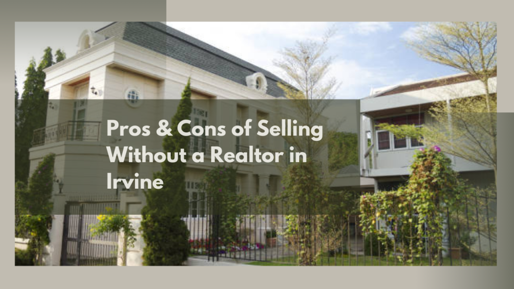 Pros & Cons of Selling Without a Realtor in Irvine