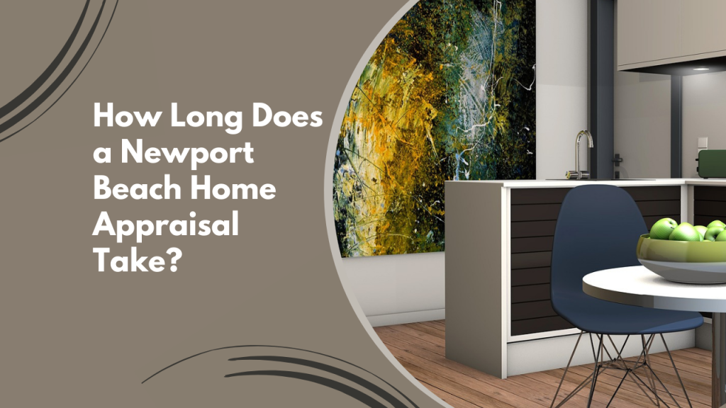 How Long Does a Newport Beach Home Appraisal Take?