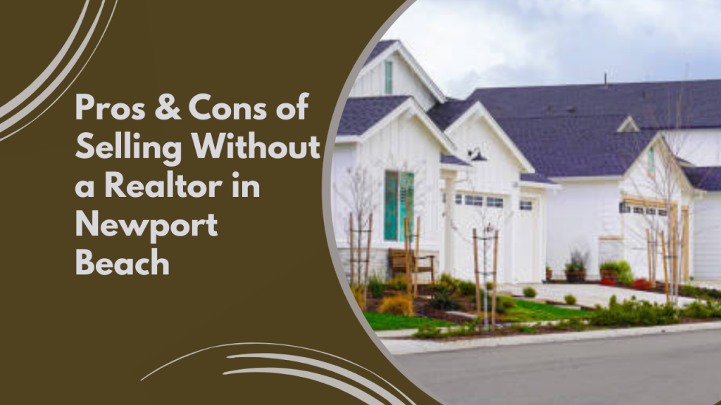 Pros & Cons of Selling Without a Realtor in Newport Beach