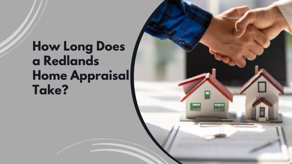How Long Does a Redlands Home Appraisal Take?