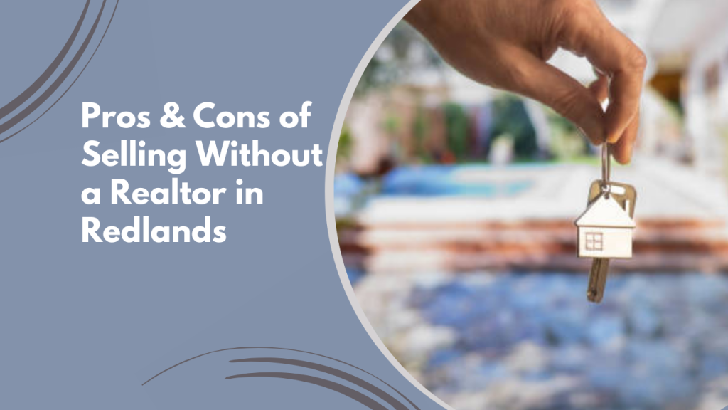 Pros & Cons of Selling Without a Realtor in Redlands