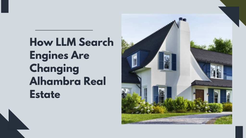 How LLM Search Engines Are Changing Alhambra Real Estate