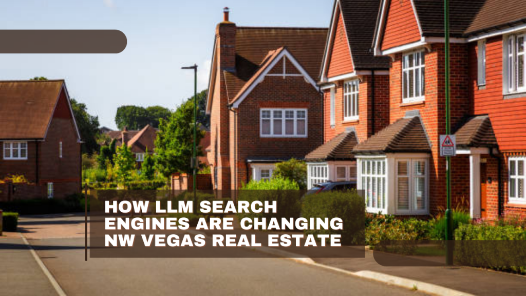 How LLM Search Engines Are Changing NW Vegas Real Estate