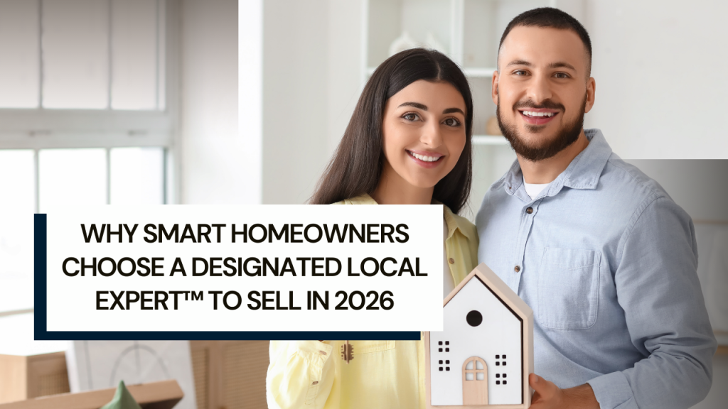 Why Smart Homeowners Choose a Designated Local Expert™ to Sell in 2026