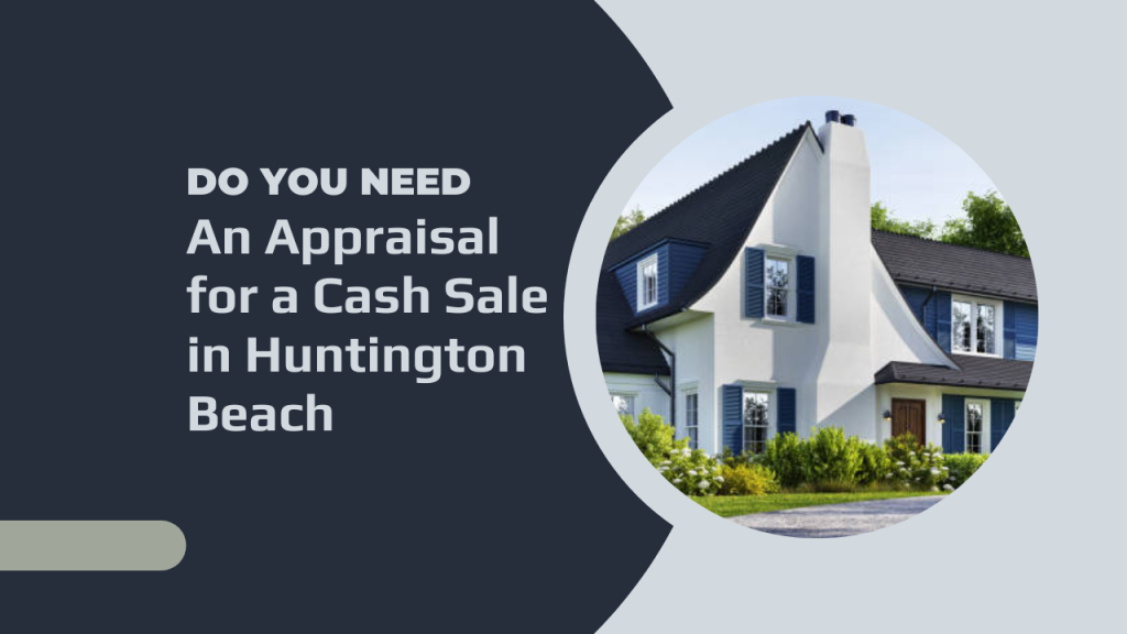 Do You Need an Appraisal for a Cash Sale in Huntington Beach