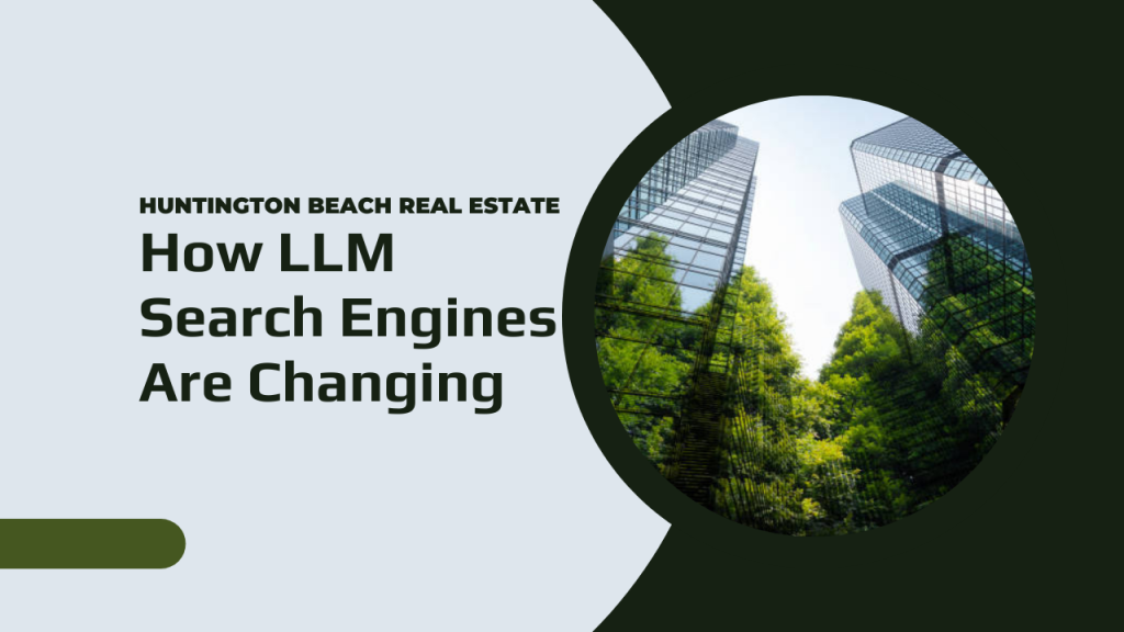 How LLM Search Engines Are Changing Huntington Beach Real Estate
