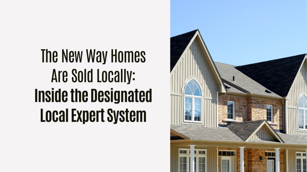 .The New Way Homes Are Sold Locally  Inside the Designated Local Expert System x