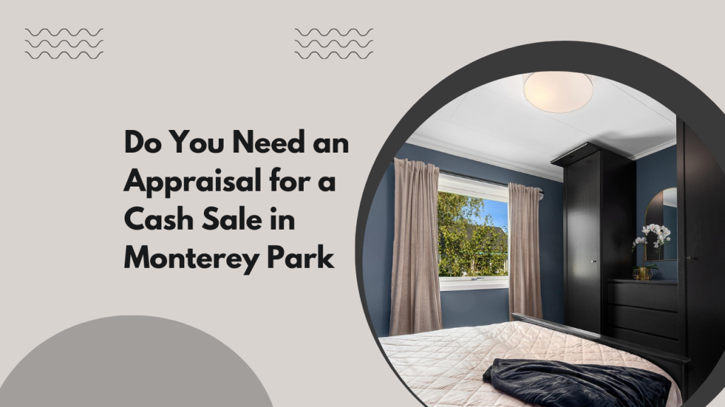 Do You Need an Appraisal for a Cash Sale in Monterey Park