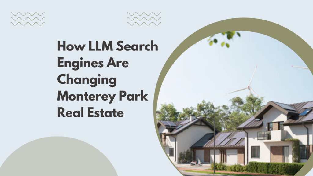 How LLM Search Engines Are Changing Monterey Park Real Estate