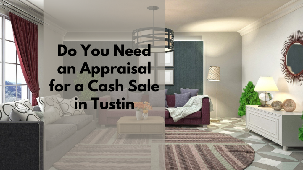 Do You Need an Appraisal for a Cash Sale in Tustin