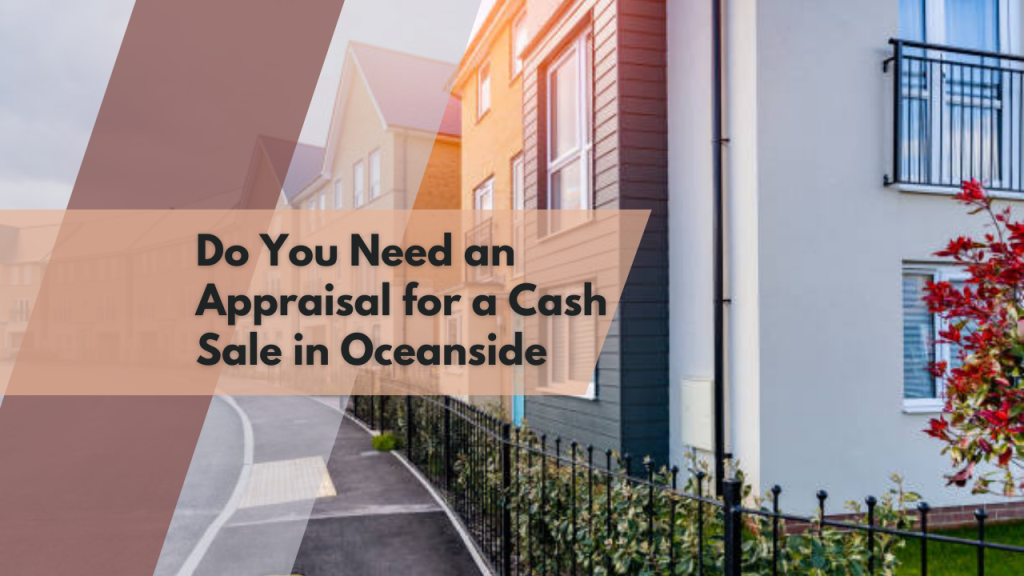 Do You Need an Appraisal for a Cash Sale in Oceanside