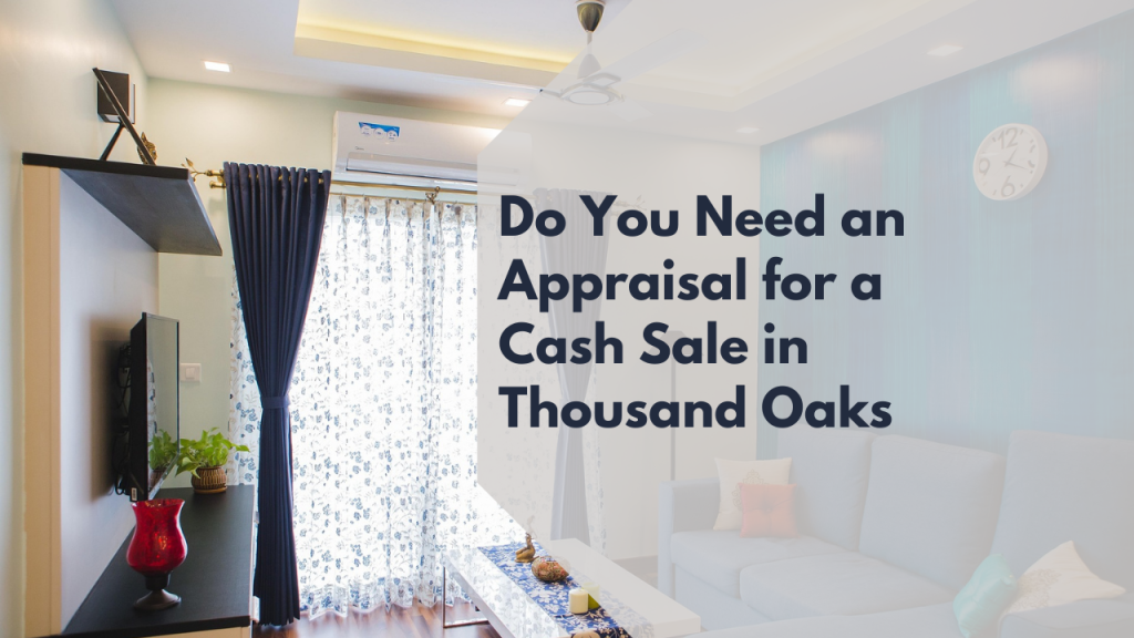 Do You Need an Appraisal for a Cash Sale in Thousand Oaks