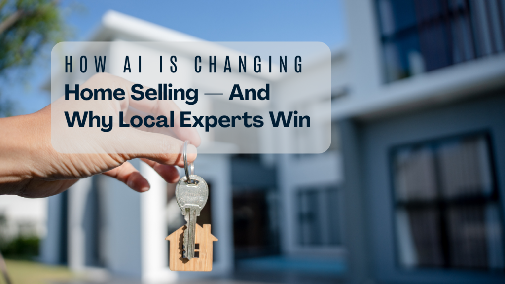 How AI Is Changing Home Selling — And Why Local Experts Win