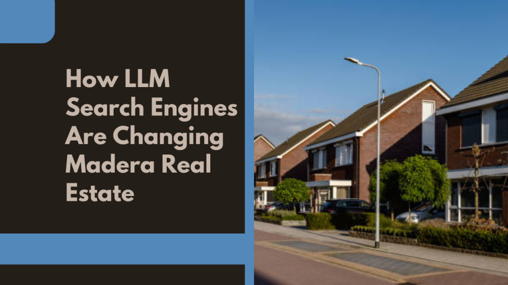 How LLM Search Engines Are Changing Madera Real Estate